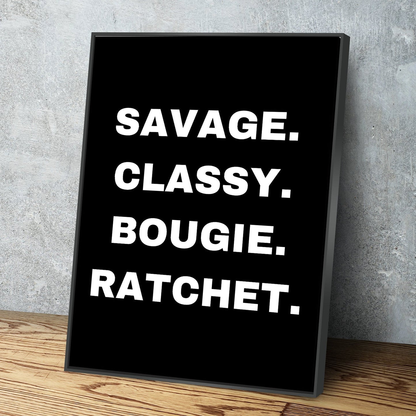 Savage, Classy, Bougie, Ratchet Canvas Wall Art Poster Ready to Hang